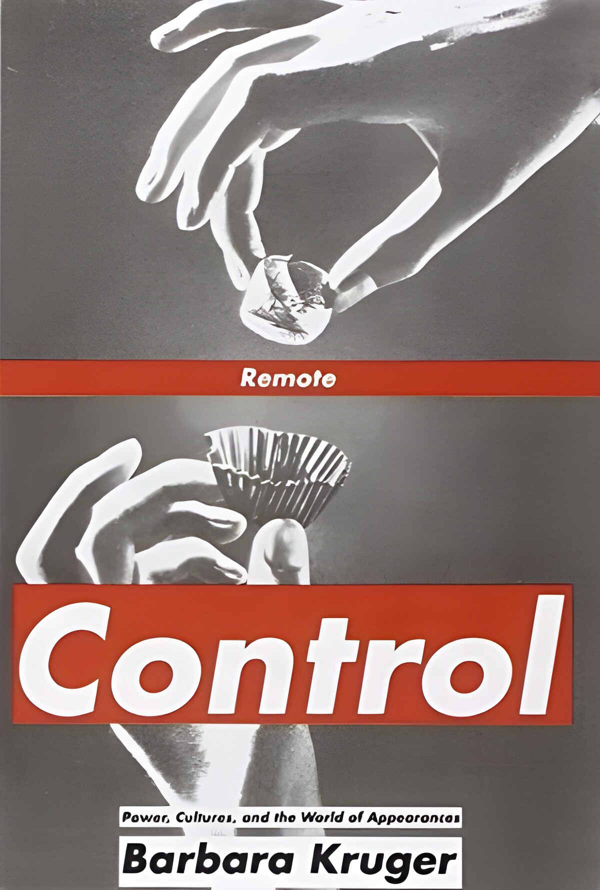 Remote Control: Power Cultures and the World of Appearancesby: Kruger, Barbara