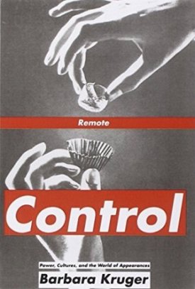 Remote Control: Power Cultures and the World of Appearancesby: Kruger, Barbara