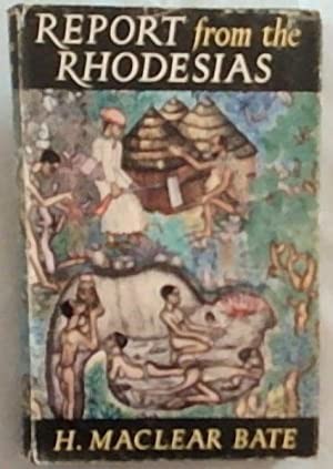 Report from the Rhodesiasby: H. Maclear Bate