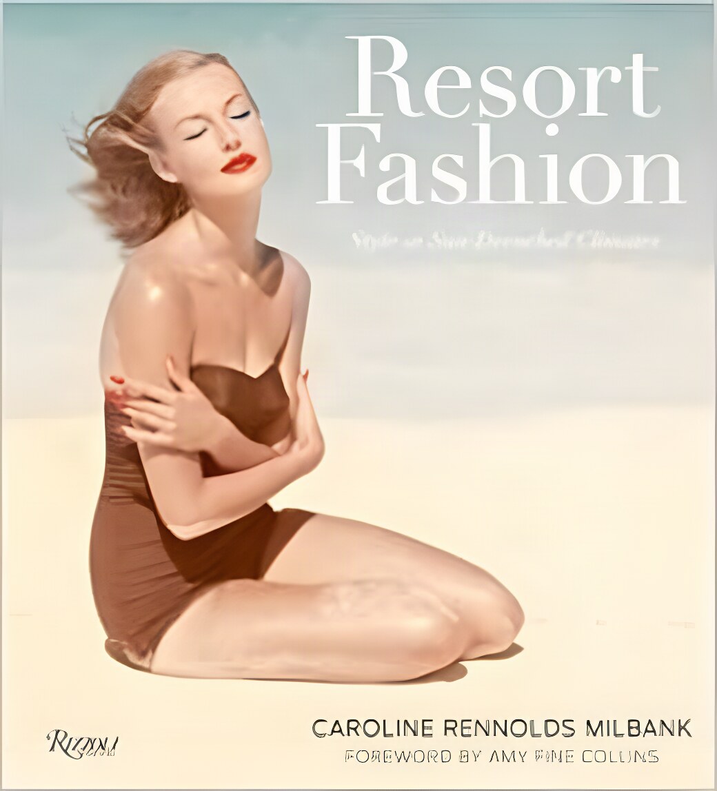 Resort Fashion: Style in Sun-Drenched Climates by: Amy Fine Collins (Author), Amy Fine Collins (Foreword) 
