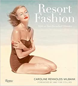 Resort Fashion: Style in Sun-Drenched Climates by: Amy Fine Collins (Author), Amy Fine Collins (Foreword) 