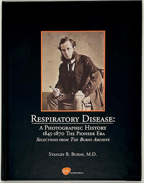 Respiratory Disease: A Photographhic History 1845-1945, Selections From the Burns Archive (4 volume set) (SIGNED)by: Burns M.D., Stanley B.