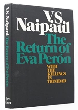 Return of Eva Peron with The Killings in Trinidadby: Naipaul, V. S.