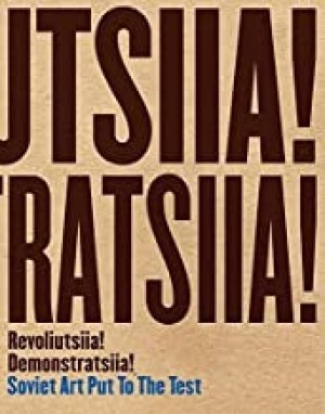 Revoliutsiia! Demonstratsiia!: Soviet Art Put to the Testby: Matthew S. Witkovsky, Devin Fore, et al.