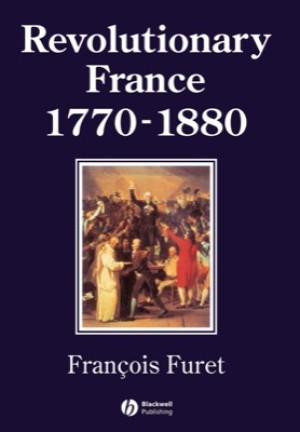 Revolutionary France 1770-1880 by: Furet, Francois