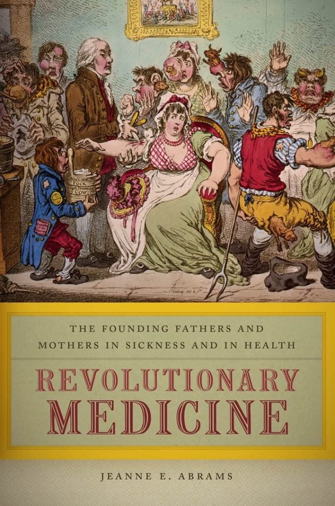 Revolutionary Medicine: The Founding Fathers and Mothers in Sickness and in Healthby: Jeanne E. Abrams
