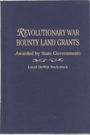 Revolutionary War Bounty Land Grants Awarded by State Governmentsby: Bockstruck, Lloyd DeWitt