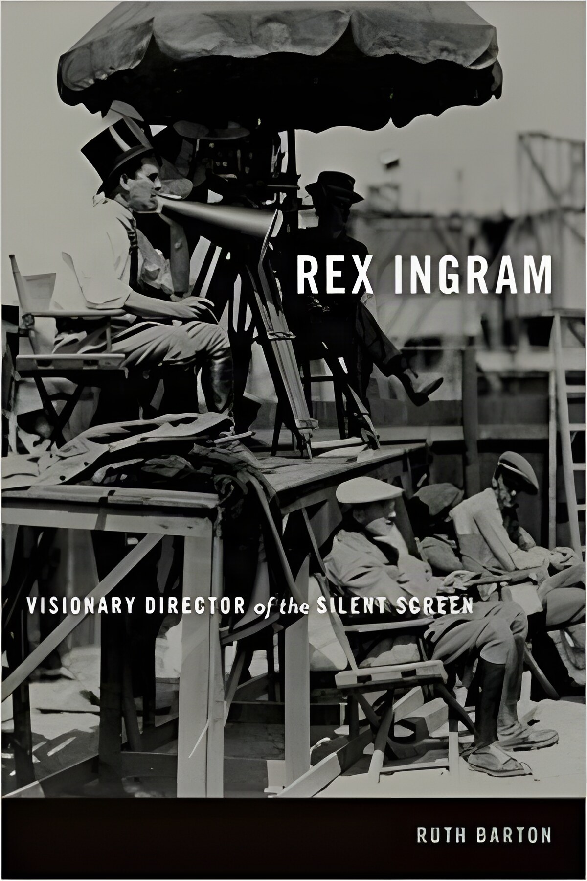 Rex Ingram: Visionary Director of the Silent Screenby: Ruth Barton
