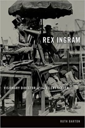 Rex Ingram: Visionary Director of the Silent Screenby: Ruth Barton