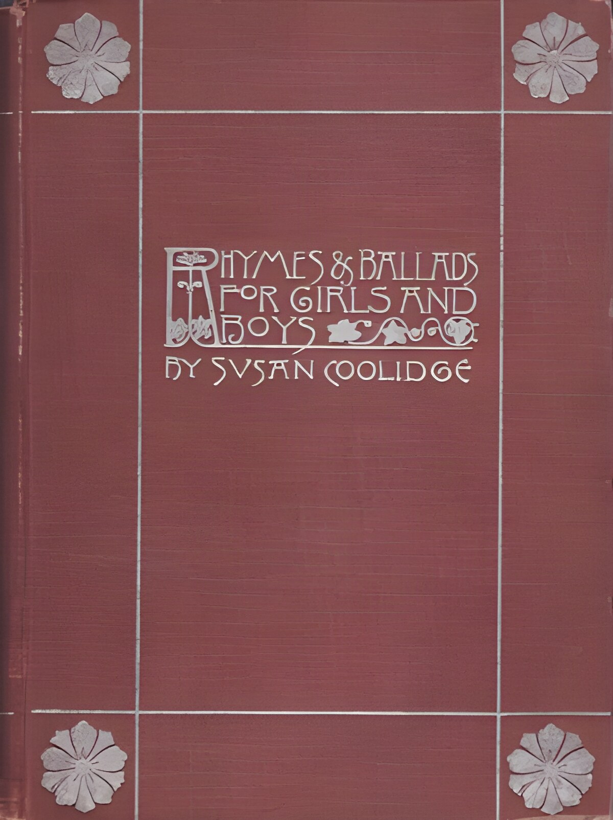 Rhymes and Ballads for Girls and Boysby: Coolidge, Susan