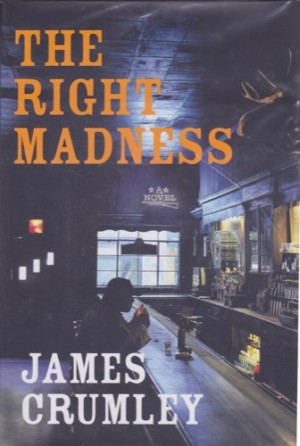 Right Madness, The (SIGNED COPY)by: Crumley, James