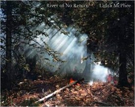 River of No Return: Photographs by Laura McPheeby: McPhee, Laura