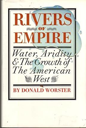 Rivers of Empire: Water, Aridity and the Growth of the American West by: Donald Worster