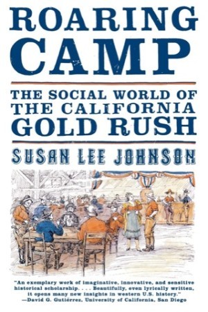 Roaring Camp: The Social World of the California Gold Rushby: Johnson, Susan Lee