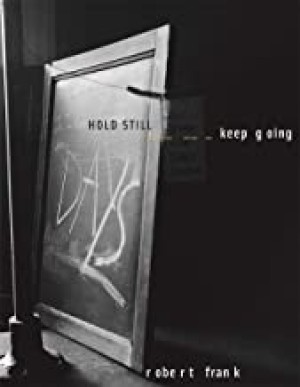 Robert Frank: Hold Still, Keep Goingby: Ute Eskildsen, Christoph Ribbat , et al.