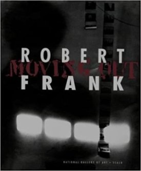 Robert Frank: Moving Outby: Frank, Robert, Sarah Greenough, Philip Brookman and Martin Gasser