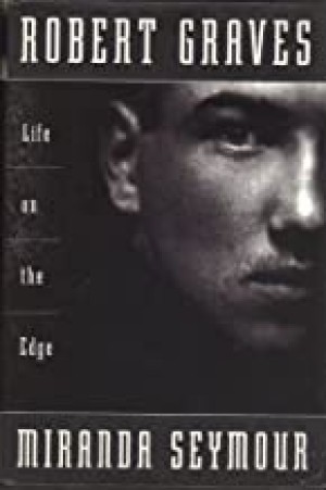 Robert Graves: Life on the Edgeby: Miranda Seymour 