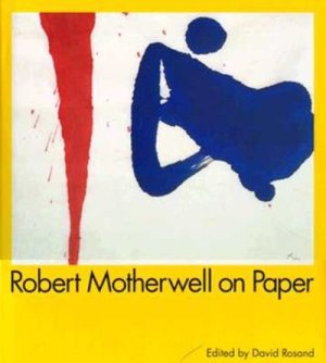 Robert Motherwell on Paper: Drawings Prints Collages by: Rosand, David (Editor)