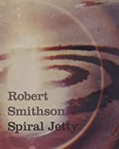 Robert Smithson: Spiral Jetty: True Fictions, False Realitiesby: Smithson, Robert with others