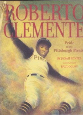 Roberto Clemente - Pride of the Pittsburgh Pirates (SIGNED BY ILLUSTRATOR)by: Winter/Raul Colon, Jonah