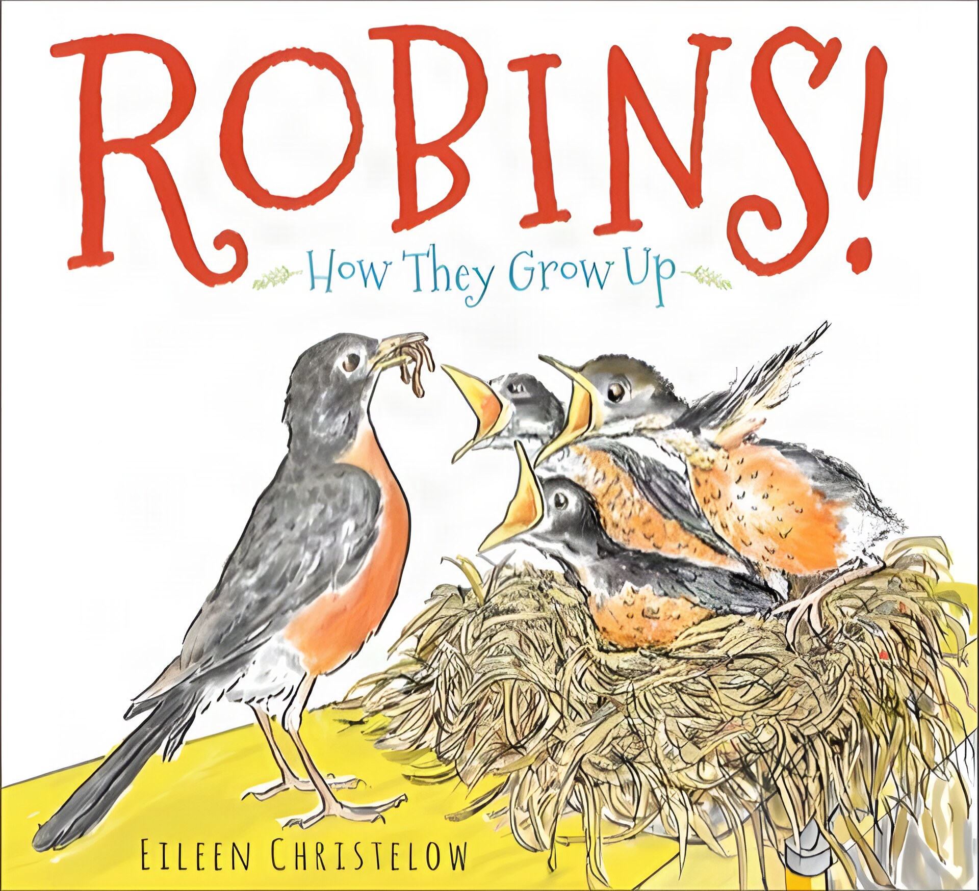 Robins!: How They Grow Up by: Christelow, Eileen