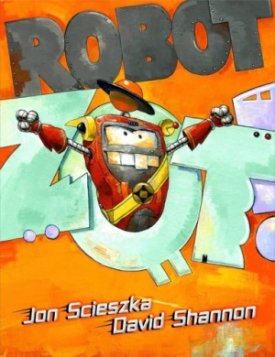 Robot Zot! (SIGNED COPY)by: Scieszka, Jon/David Shannon