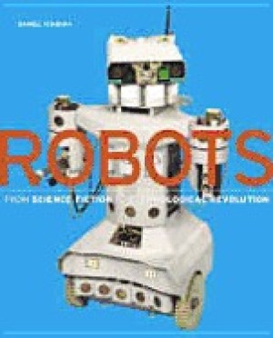 Robots: From Science Fiction To Technological Revolutionby: Ichbiah, Daniel