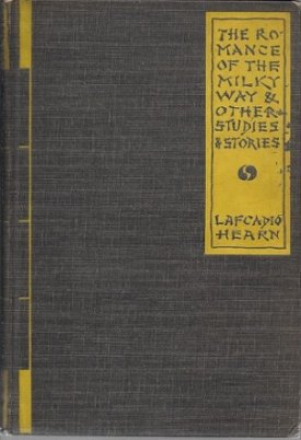 Romance of the Milky Way & Other Studies and Stories, Theby: Hearn, Lafcadio
