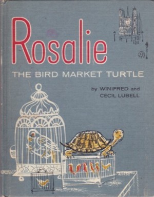 Rosalie: The Bird Market Turtle by: Lubell, Winifred and Cecil