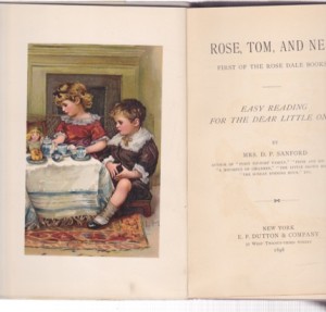 Rose Tom and Ned: First of the Rose Dale Books - Easy Reading for the Dear Little Ones 1875 by: Sanford, D. P., Mrs.