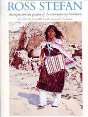 Ross Stefan: An Impressionistic Painter of the Contemporary Southwestby: Goodman, John K. 