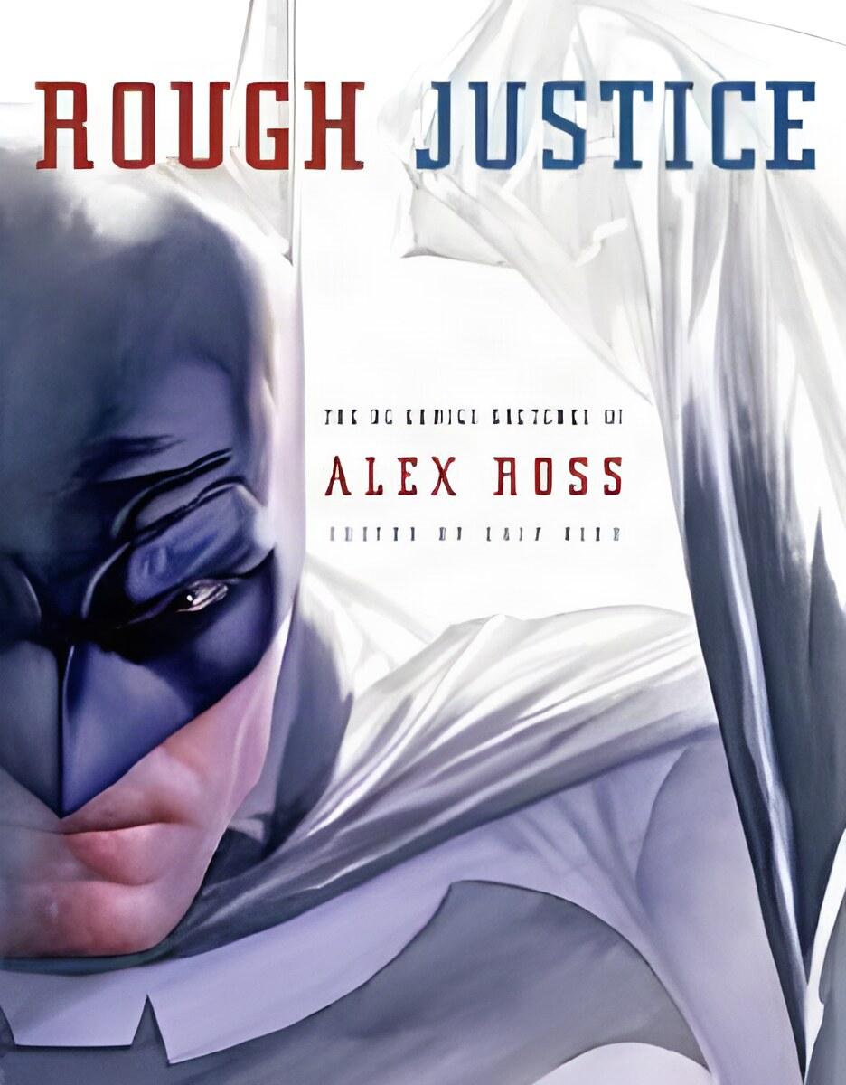 Rough Justice: The DC Comics Sketches of Alex Rossby: Ross, Alex