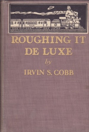 Roughing It De Luxe by: Cobb, Irvin S. and McCutcheon, John T. 