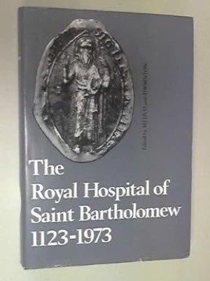 Royal Hospital of Saint Bartholomew, 1123-1973by: Victor Cornelius Medvei: John L. Thornton (Editors)