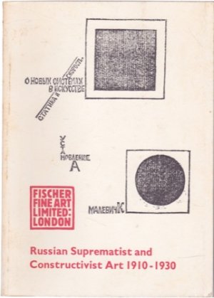 Russian Suprematist and Constructivist Art 1910-1923by: Fischer Fine Art Limited