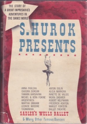 S. Hurok Presents: A Memoir of the Dance Worldby: S. Hurok