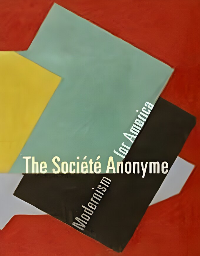 SOCIETE ANONYME, THE : MODERNISM FOR AMERICAby: Jennifer R. Gross, Ruth L. Bohan, et al.