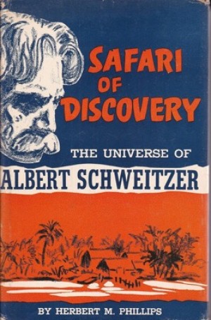 Safari of Discovery: The Universe of Albert Schweitzerby: Phillips, Herbert M.