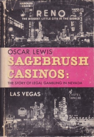 Sagebrush Casinos: The Story of Legal Gambling in Nevada by: Lewis, Oscar