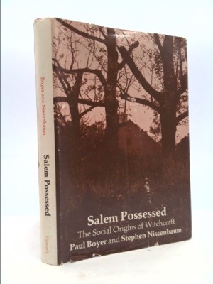 Salem Possessed. The Social Origin of Witchcraft by: Paul Boyer, Stephen Nissenbaum