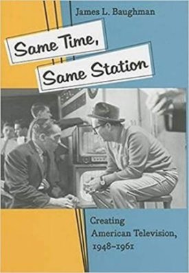 Same Time, Same Station: Creating American Television, 1948