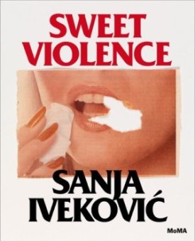 Sanja Ivekovic: Sweet Violenceby: Artist: Ivekovic, Sanja, Contributor: Marcoci, Roxana, Contributor: Eagleton, Terry 