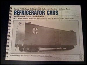 Santa Fe Railway Rolling Stock Reference Series, Vol. 2: Refrigerator Cars and Ice Bunker Cars, 1884-1979 by: Richard H. Hendrickson, C. Keith Jordan, others