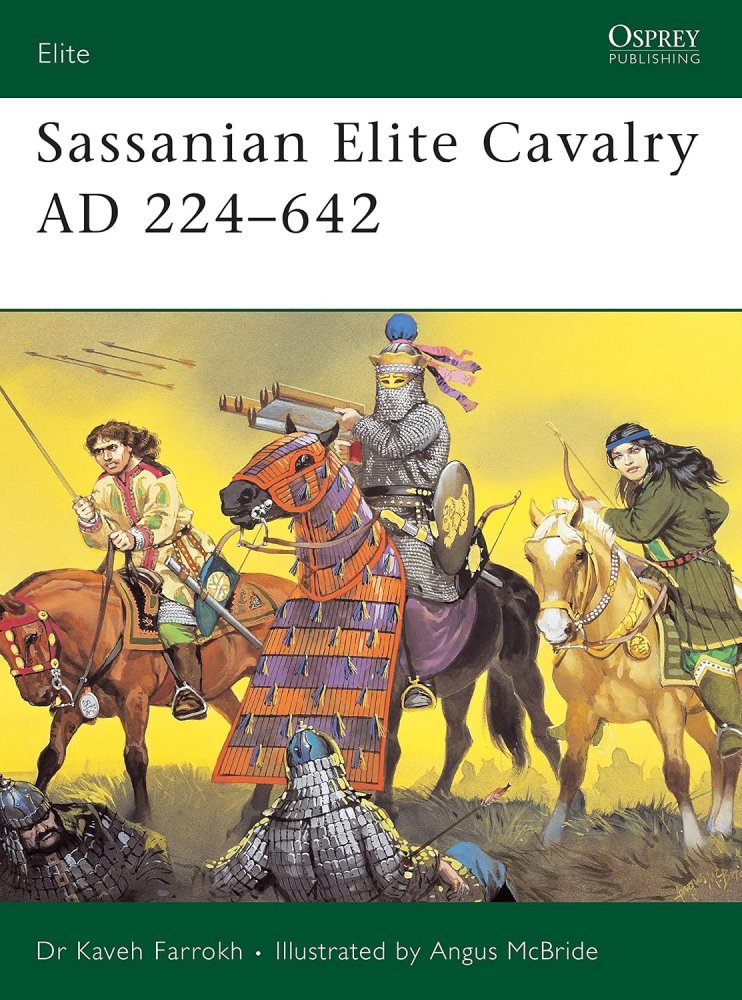 Sassanian Elite Cavalry AD 224 - 642 by: Kaveh Farrokh, Angus McBride (Illustrator)