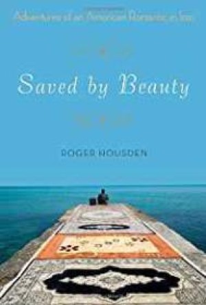 Saved by Beauty: Adventures of an American Romantic in Iranby: Housden, Roger