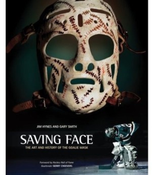 Saving Face: The Art and History of the Goalie Maskby:  Jim Hynes, Gary Smith 