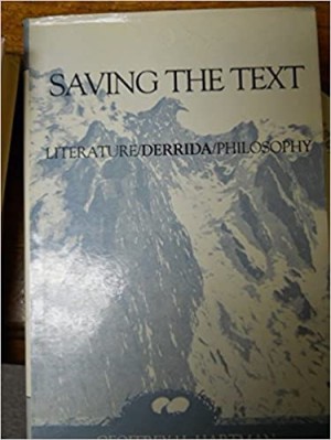 Saving the Text: Literature/Derrida/Philosophyby: Geoffrey H. Hartman