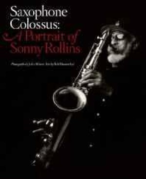 Saxophone Colossus: A Portrait of Sonny Rollinsby: Blumenthal, Bob