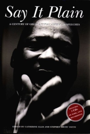 Say It Plain: A Century of Great African American Speechesby: Catherine Ellis , Stephen Drury Smith (Editors)