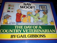 Say Woof! The Day of a Country Veterinarian by: Gail Gibbons